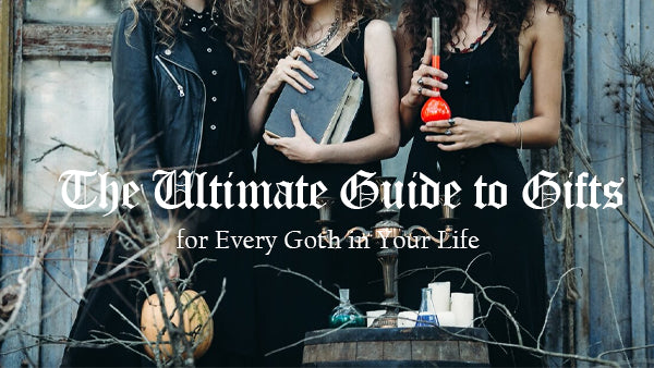 The Ultimate Guide to Gifts for Every Goth in Your Life