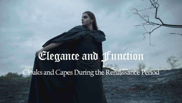 Elegance and Function: Cloaks and Capes During the Renaissance Period SCARLET DARKNESS